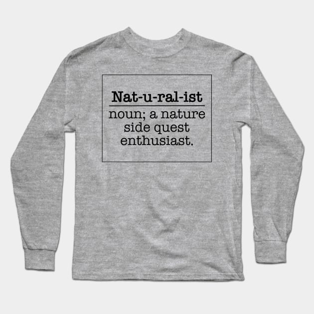 Naturalist Definition - Nature Side Quest Enthusiast Long Sleeve T-Shirt by EcoElsa